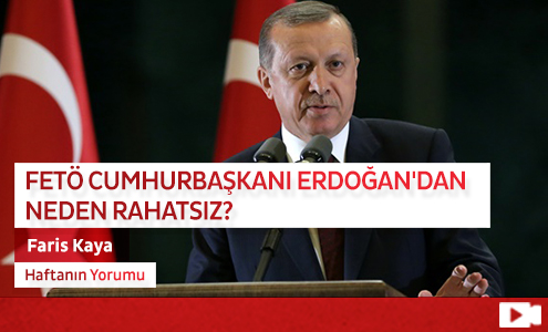 FETÖ Cumhurbaşkanı Erdoğan'dan Neden Rahatsız?