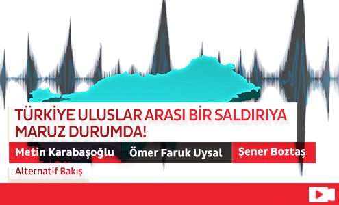Türkiye Uluslar Arası Bir Saldırıya Maruz Durumda!