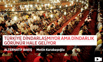 Türkiye Dindarlaşmıyor Ama Dindarlık Görünür Hale Geliyor