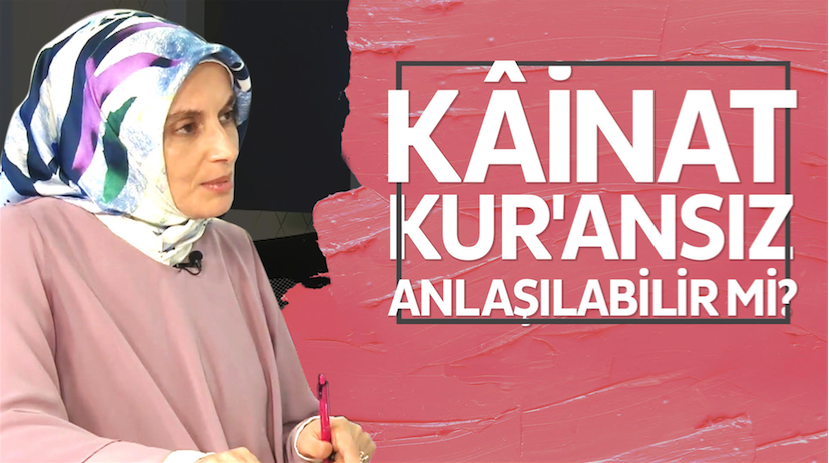 Kainat Kur’ansız anlaşılabilir mi?