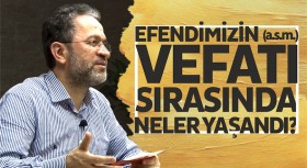 Efendimizin (a.s.m.) vefatı sırasında neler yaşandı?