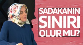 Sadakanın sınırı olur mu?