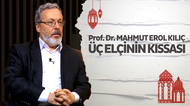 Mahmut Erol Kılıç’la üç elçinin kıssası