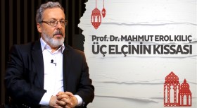 Mahmut Erol Kılıç’la üç elçinin kıssası