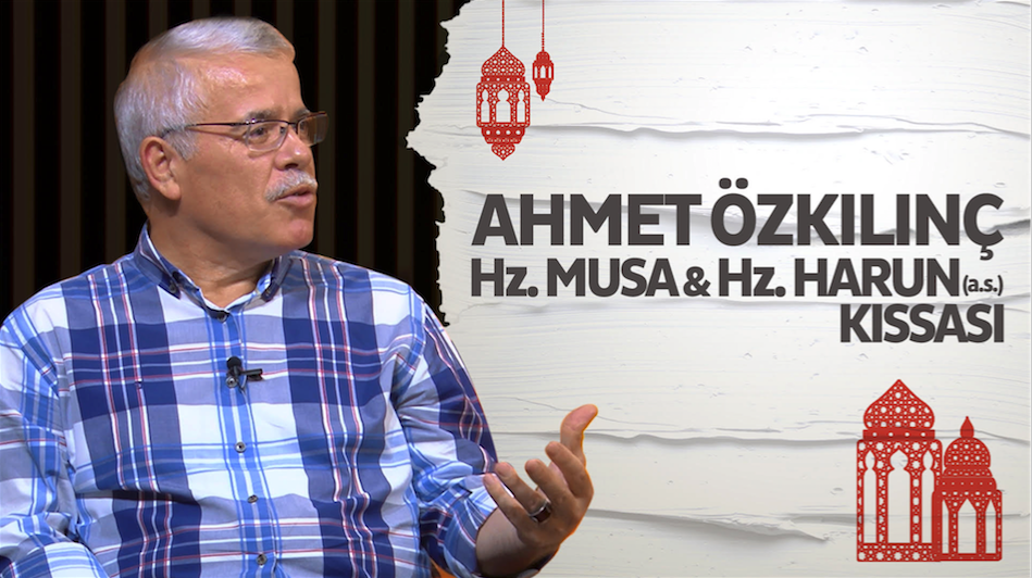 Ahmet Özkılınç’la Hz. Musa-Harun (a.s.) kıssası