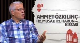Ahmet Özkılınç’la Hz. Musa-Harun (a.s.) kıssası