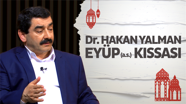 Dr. Hakan Yalman’la Hz. Eyüp (a.s.) kıssası