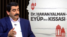 Dr. Hakan Yalman’la Hz. Eyüp (a.s.) kıssası