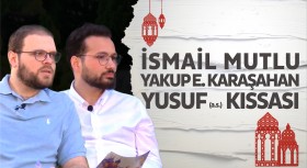 İsmail Mutlu ve Y. Emre Karaşahan’la Yusuf (a.s.) kıssası 