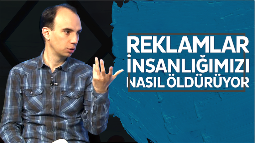 Reklamlar insanlığımızı nasıl öldürüyor?