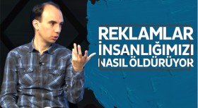 Reklamlar insanlığımızı nasıl öldürüyor?