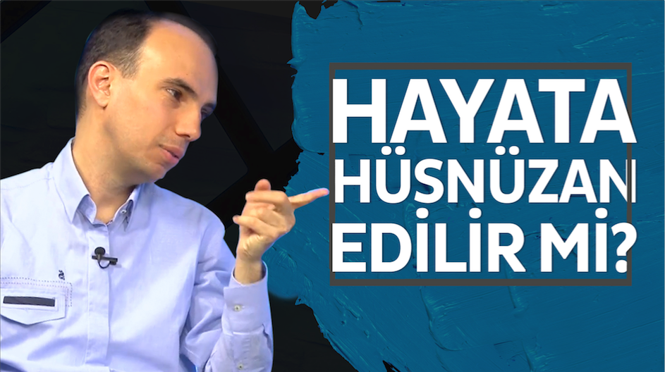 Hayata hüsnüzan edilir mi?