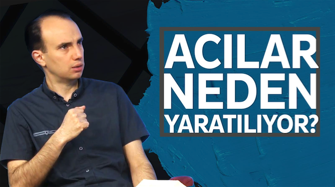 Acılar neden yaratılıyor?