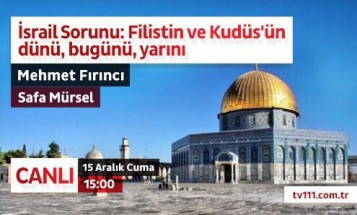 Fırıncı Ağabey TV111'de Kudüs meselesini değerlendirecek