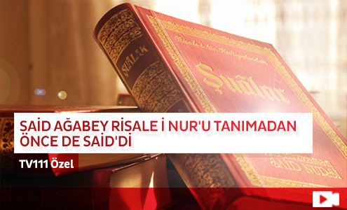 Said Ağabey Risale-i Nur'u Tanımadan Önce de Said'di 