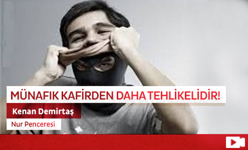 Münafık Kafirden daha Tehlikelidir!