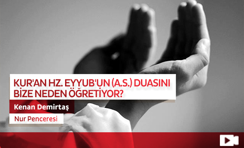 Kur'an Hz. Eyyub'un (a.s.) Duasını Bize Neden Öğretiyor?