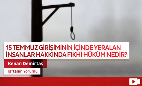 15 Temmuz Girişiminin İçinde Yeralan İnsanlar Hakkında Fıkhî Hüküm Nedir?