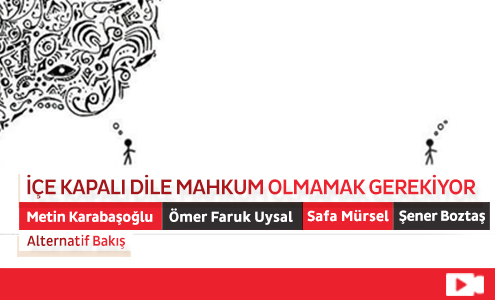 İçe Kapalı Dile Mahkum Olmamak Gerekiyor