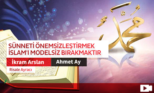 Sünneti Önemsizleştirmek İslam'ı Modelsiz Bırakmaktır