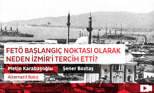 FETÖ Başlangıç Noktası Olarak Neden İzmir'i Tercih Etti?