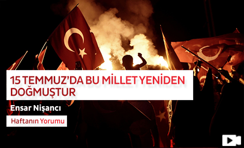 15 Temmuz'da Bu Millet Yeniden Doğmuştur