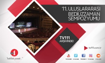 11. Uluslararası Bediüzzaman Sempozyumu'nda sunulan tüm tebliğler artık TV111 arşivinde!