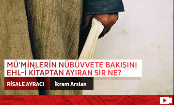 Mü'minlerin Nübüvvete Bakışını Ehl-i Kitaptan Ayıran Sır Ne?