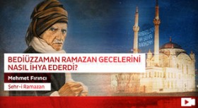 Bediüzzaman Hazretleri Ramazan gecelerini nasıl ihya ederdi?