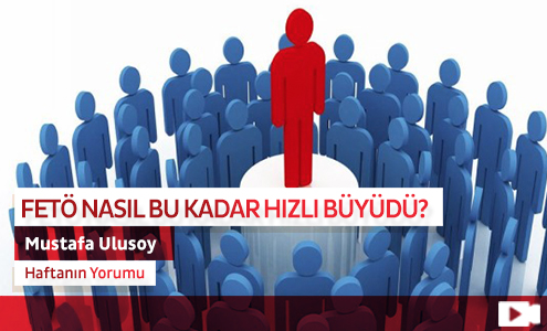 FETÖ Nasıl Bu Kadar Hızlı Büyüdü?