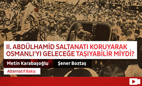 II. Abdülhamid Saltanatı Koruyarak Osmanlı'yı Geleceğe Taşıyabilir miydi? 