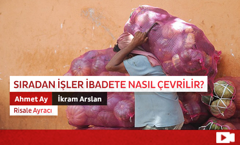 Sıradan İşler İbadete Nasıl Çevrilir? 