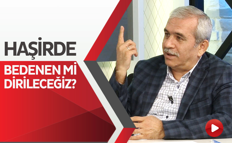 haşirde bedenin mi dirileceğiz?