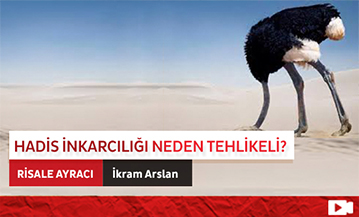 Hadis İnkarcılığı Neden Tehlikeli?