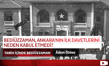 Bediüzzaman, Ankara'nın İlk Davetlerini Neden Kabul Etmedi?