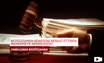 Bediüzzaman Kendisini Beraat Ettiren Mahkemeye Neden Kızdı?