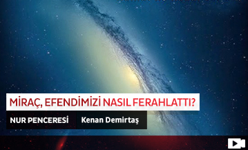 Miraç, Efendimizi Nasıl Ferahlattı?