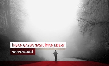 İnsan Gayba Nasıl İman Eder?