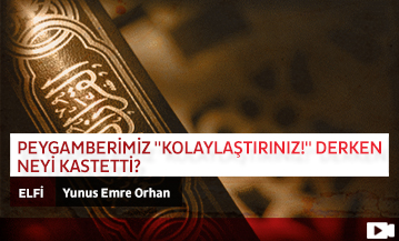 Peygamberimiz 'Kolaylaştırınız!' Derken Neyi Kastetti?