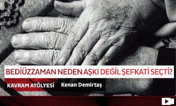 Bediüzzaman Neden Aşkı Değil Şefkati Seçti?