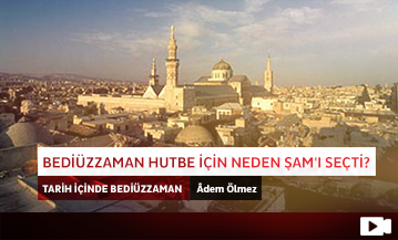 Bediüzzaman Hutbe İçin Neden Şam'ı Seçti?