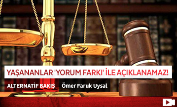  Yaşananlar 'Yorum Farkı' İle Açıklanamaz!