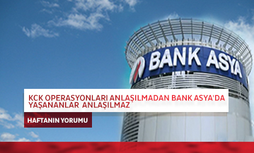 KCK Operasyonları Anlaşılmadan Bank Asya'da Yaşananlar Anlaşılmaz