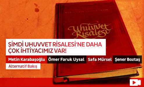 Şimdi Uhuvvet Risalesi'ne Daha Çok İhtiyacımız Var!