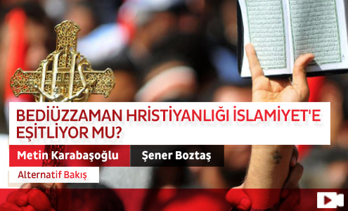 Bediüzzaman Hristiyanlığı İslamiyet'e Eşitliyor mu?