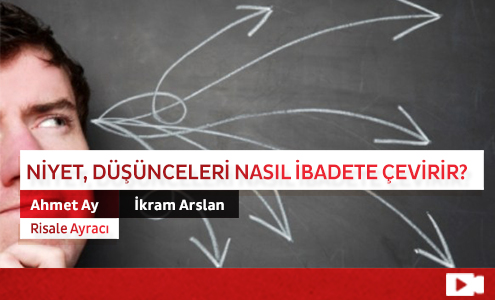 Niyet, Düşünceleri Nasıl İbadete Çevirir? 