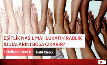 Eşitlik Nasıl Mahlukatın Rablik İddialarını Boşa Çıkarır?