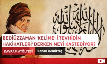 Bediüzzaman 'Kelime-i Tevhidin Hakikatleri' Derken Neyi Kastediyor?