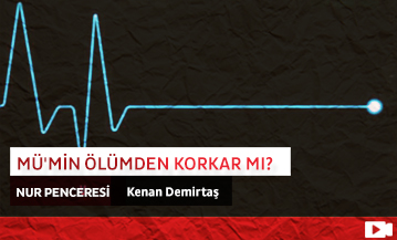 Mü'min Ölümden Korkar mı?