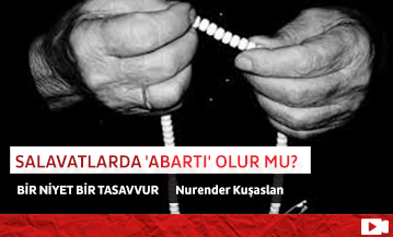 Salavatlarda 'Abartı' Olur mu?